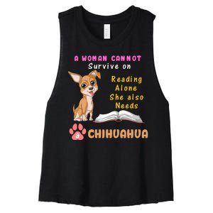 A Woman Cannot Survive On Reading Alone She Also Needs A Chihuahua Women's Racerback Cropped Tank