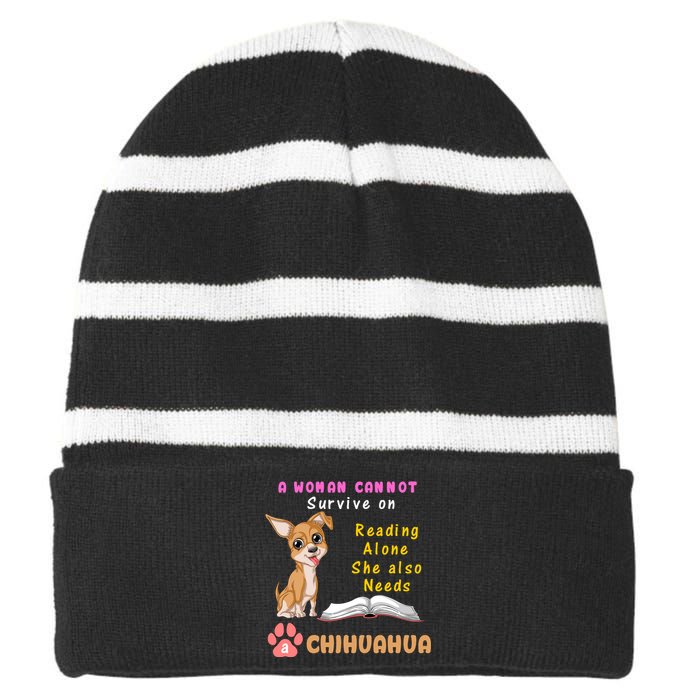 A Woman Cannot Survive On Reading Alone She Also Needs A Chihuahua Striped Beanie with Solid Band