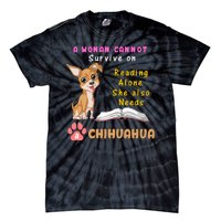 A Woman Cannot Survive On Reading Alone She Also Needs A Chihuahua Tie-Dye T-Shirt