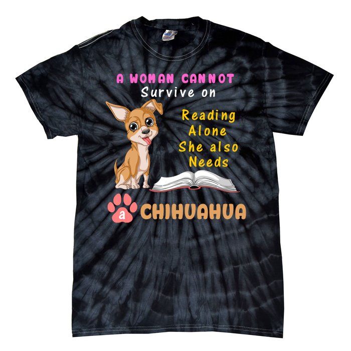 A Woman Cannot Survive On Reading Alone She Also Needs A Chihuahua Tie-Dye T-Shirt