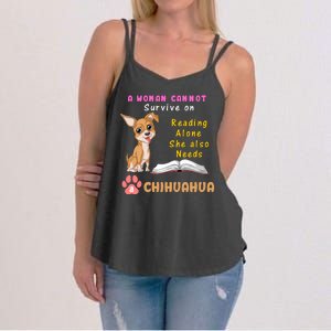 A Woman Cannot Survive On Reading Alone She Also Needs A Chihuahua Women's Strappy Tank