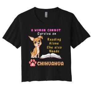 A Woman Cannot Survive On Reading Alone She Also Needs A Chihuahua Women's Crop Top Tee