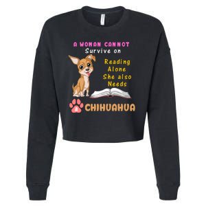 A Woman Cannot Survive On Reading Alone She Also Needs A Chihuahua Cropped Pullover Crew