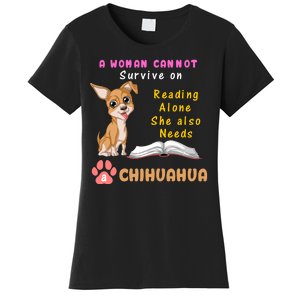 A Woman Cannot Survive On Reading Alone She Also Needs A Chihuahua Women's T-Shirt