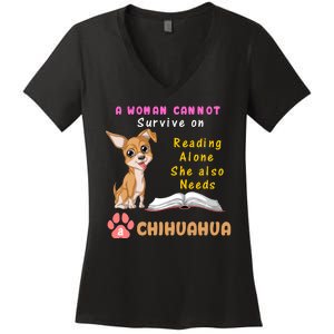 A Woman Cannot Survive On Reading Alone She Also Needs A Chihuahua Women's V-Neck T-Shirt