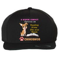 A Woman Cannot Survive On Reading Alone She Also Needs A Chihuahua Wool Snapback Cap