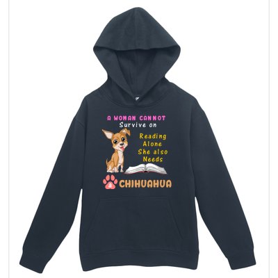 A Woman Cannot Survive On Reading Alone She Also Needs A Chihuahua Urban Pullover Hoodie