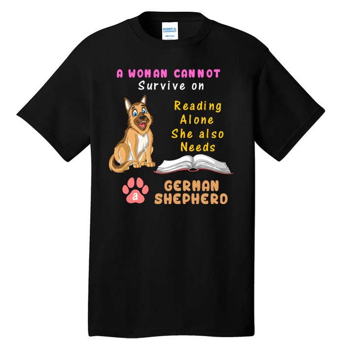 A Woman Cannot Survive On Reading Alone She Also Need A German Shepherd Tall T-Shirt