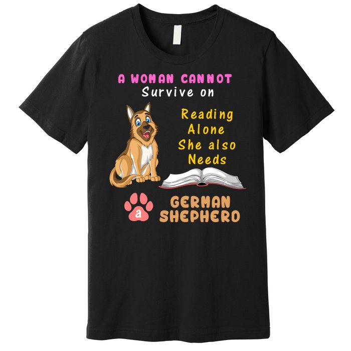 A Woman Cannot Survive On Reading Alone She Also Need A German Shepherd Premium T-Shirt