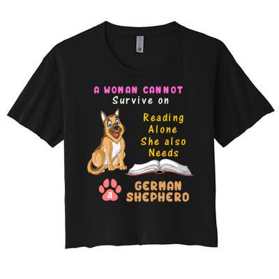 A Woman Cannot Survive On Reading Alone She Also Need A German Shepherd Women's Crop Top Tee