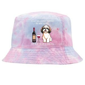 A Woman Cannot Survive On Wine Alone She Needs A Shih Tzu Tie-Dyed Bucket Hat