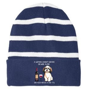 A Woman Cannot Survive On Wine Alone She Needs A Shih Tzu Striped Beanie with Solid Band