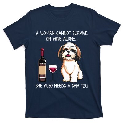 A Woman Cannot Survive On Wine Alone She Needs A Shih Tzu T-Shirt