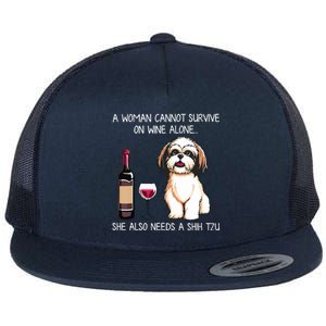 A Woman Cannot Survive On Wine Alone She Needs A Shih Tzu Flat Bill Trucker Hat