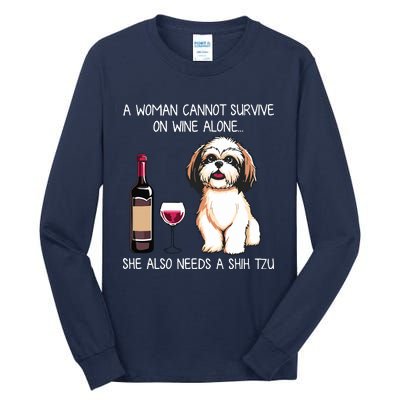 A Woman Cannot Survive On Wine Alone She Needs A Shih Tzu Tall Long Sleeve T-Shirt