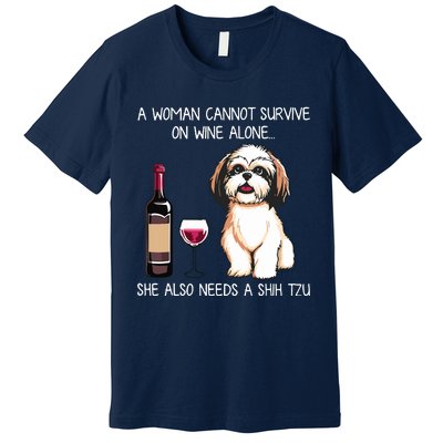 A Woman Cannot Survive On Wine Alone She Needs A Shih Tzu Premium T-Shirt