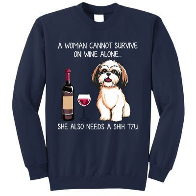 A Woman Cannot Survive On Wine Alone She Needs A Shih Tzu Tall Sweatshirt