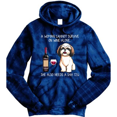 A Woman Cannot Survive On Wine Alone She Needs A Shih Tzu Tie Dye Hoodie