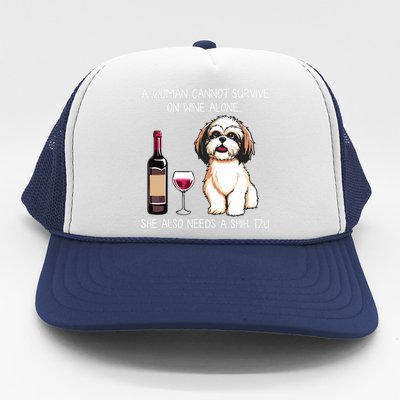 A Woman Cannot Survive On Wine Alone She Needs A Shih Tzu Trucker Hat