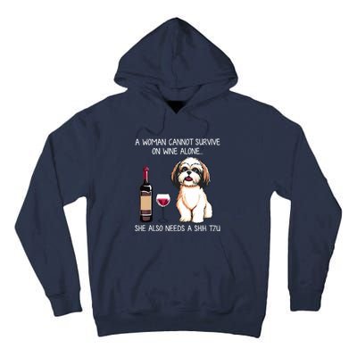 A Woman Cannot Survive On Wine Alone She Needs A Shih Tzu Tall Hoodie