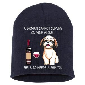 A Woman Cannot Survive On Wine Alone She Needs A Shih Tzu Short Acrylic Beanie