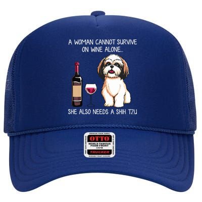 A Woman Cannot Survive On Wine Alone She Needs A Shih Tzu High Crown Mesh Back Trucker Hat