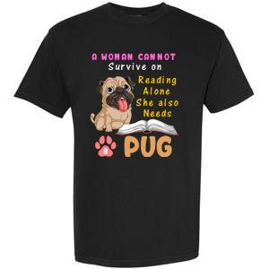 A Woman Cannot Survive On Reading Alone She Also Needs A Pug Garment-Dyed Heavyweight T-Shirt