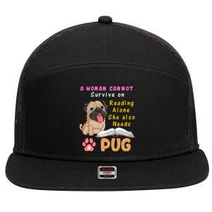 A Woman Cannot Survive On Reading Alone She Also Needs A Pug 7 Panel Mesh Trucker Snapback Hat