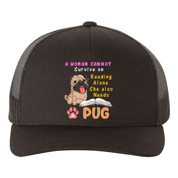 A Woman Cannot Survive On Reading Alone She Also Needs A Pug Yupoong Adult 5-Panel Trucker Hat