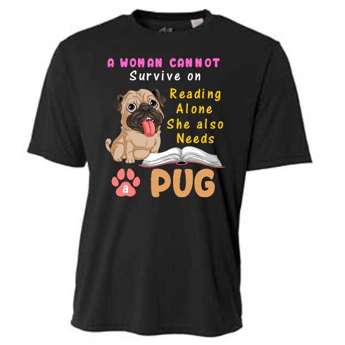 A Woman Cannot Survive On Reading Alone She Also Needs A Pug Cooling Performance Crew T-Shirt