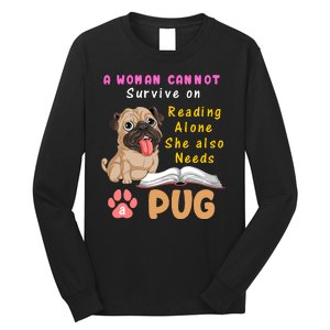 A Woman Cannot Survive On Reading Alone She Also Needs A Pug Long Sleeve Shirt