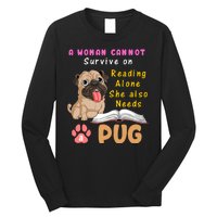 A Woman Cannot Survive On Reading Alone She Also Needs A Pug Long Sleeve Shirt