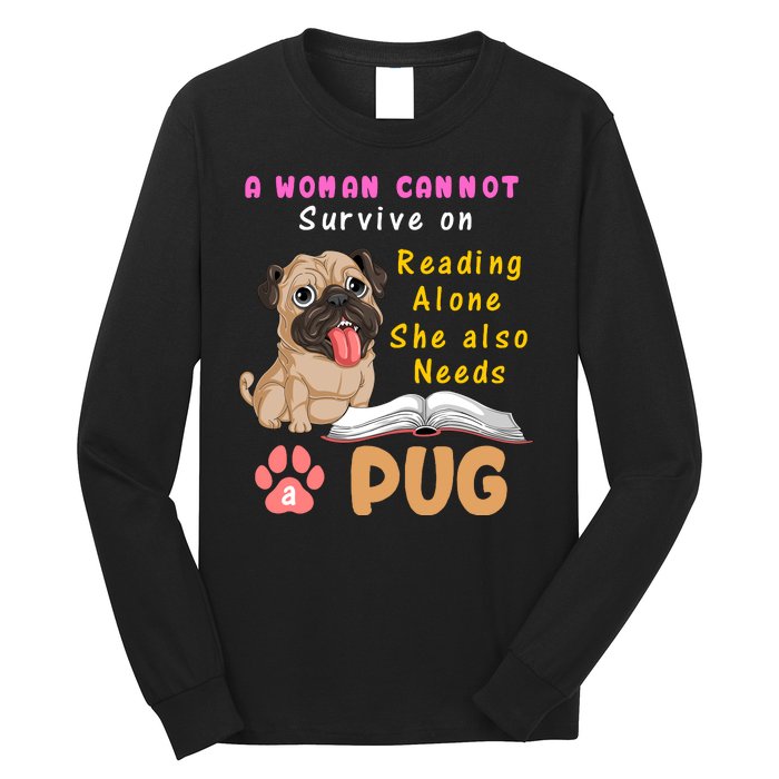 A Woman Cannot Survive On Reading Alone She Also Needs A Pug Long Sleeve Shirt