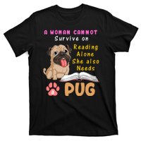 A Woman Cannot Survive On Reading Alone She Also Needs A Pug T-Shirt