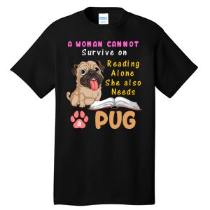 A Woman Cannot Survive On Reading Alone She Also Needs A Pug Tall T-Shirt