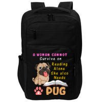 A Woman Cannot Survive On Reading Alone She Also Needs A Pug Impact Tech Backpack