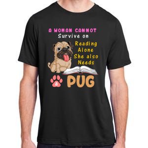 A Woman Cannot Survive On Reading Alone She Also Needs A Pug Adult ChromaSoft Performance T-Shirt