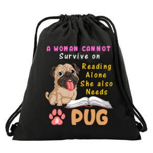 A Woman Cannot Survive On Reading Alone She Also Needs A Pug Drawstring Bag