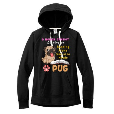 A Woman Cannot Survive On Reading Alone She Also Needs A Pug Women's Fleece Hoodie