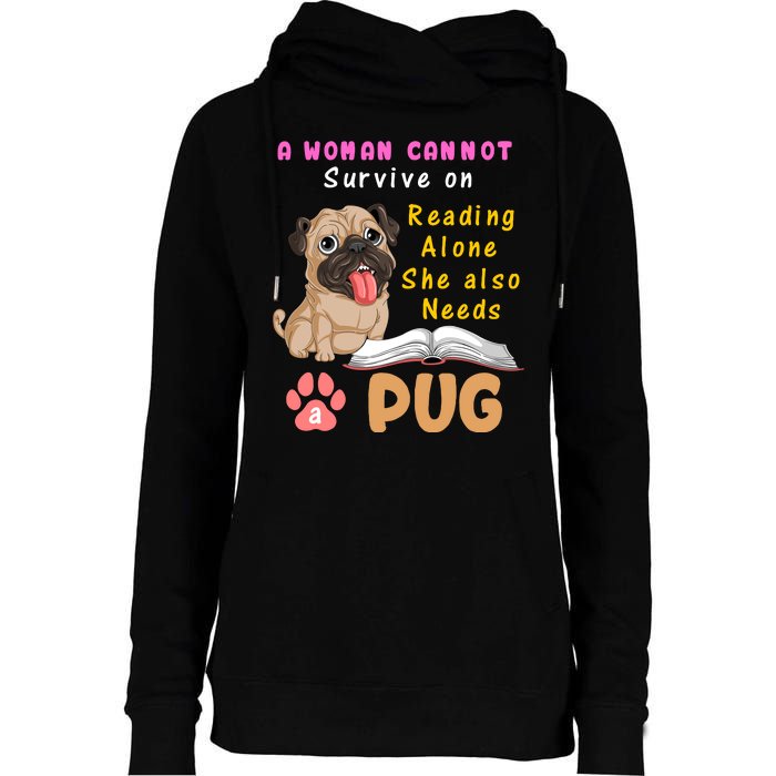 A Woman Cannot Survive On Reading Alone She Also Needs A Pug Womens Funnel Neck Pullover Hood