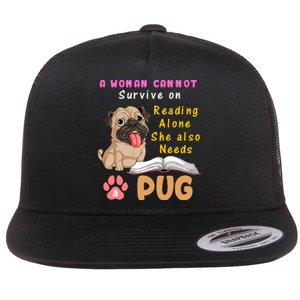 A Woman Cannot Survive On Reading Alone She Also Needs A Pug Flat Bill Trucker Hat