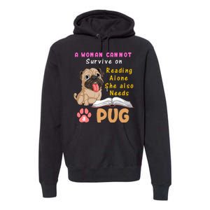 A Woman Cannot Survive On Reading Alone She Also Needs A Pug Premium Hoodie