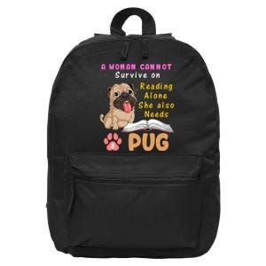 A Woman Cannot Survive On Reading Alone She Also Needs A Pug 16 in Basic Backpack