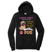 A Woman Cannot Survive On Reading Alone She Also Needs A Pug Women's Pullover Hoodie