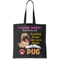 A Woman Cannot Survive On Reading Alone She Also Needs A Pug Tote Bag