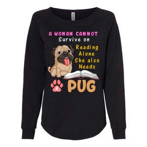 A Woman Cannot Survive On Reading Alone She Also Needs A Pug Womens California Wash Sweatshirt