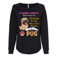 A Woman Cannot Survive On Reading Alone She Also Needs A Pug Womens California Wash Sweatshirt