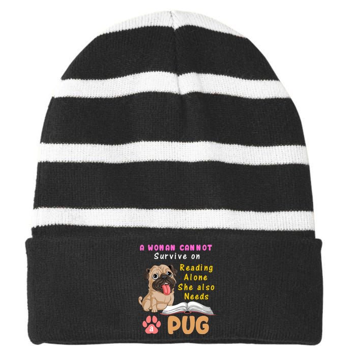 A Woman Cannot Survive On Reading Alone She Also Needs A Pug Striped Beanie with Solid Band