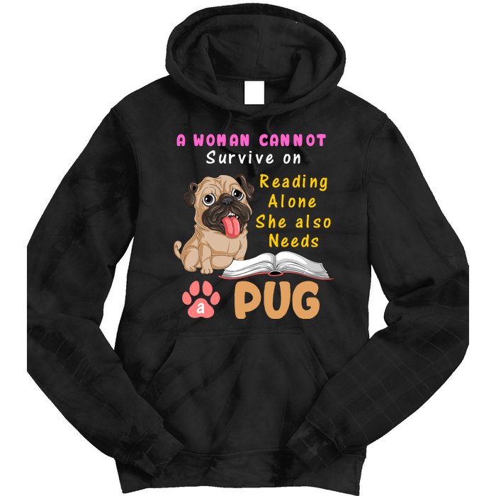 A Woman Cannot Survive On Reading Alone She Also Needs A Pug Tie Dye Hoodie