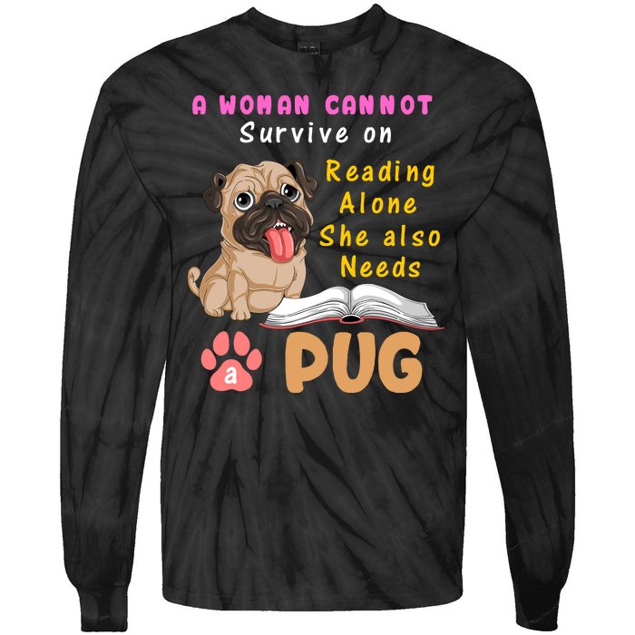 A Woman Cannot Survive On Reading Alone She Also Needs A Pug Tie-Dye Long Sleeve Shirt